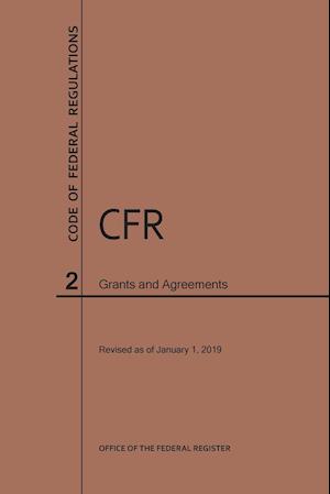 Code of Federal Regulations Title 2, Grants and Agreements, 2019