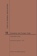 Code of Federal Regulations Title 15, Commerce and Foreign Trades, Parts 800-End, 2019