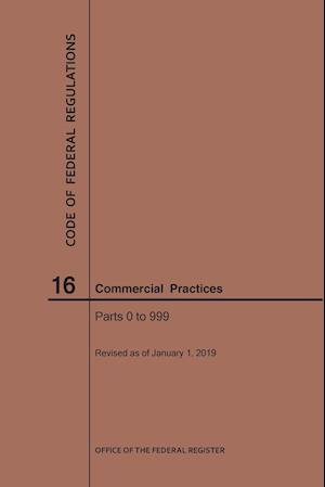 Code of Federal Regulations Title 16, Commercial Practices, Parts 0-999, 2019