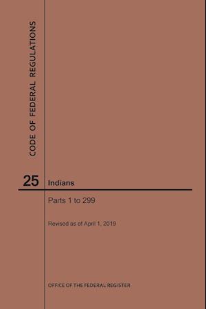 Code of Federal Regulations Title 25, Indians, Parts 1-299, 2019