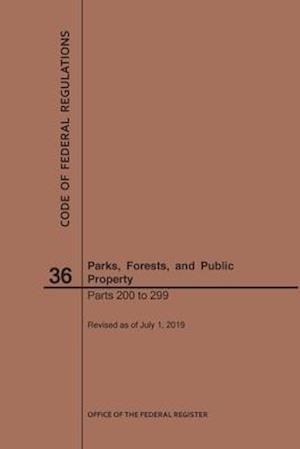 Code of Federal Regulations Title 36, Parks, Forests and Public Property, Parts 200-299, 2019