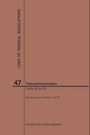 Code of Federal Regulations Title 47, Telecommunication, Parts 40-69, 2019