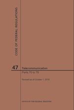 Code of Federal Regulations Title 47, Telecommunication, Parts 70-79, 2019