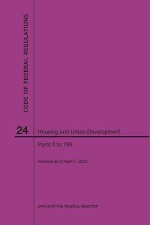 Code of Federal Regulations Title 24, Housing and Urban Development, Parts 0-199, 2020