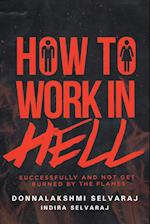 How to Work in Hell Successfully and Not Get Burned by the Flames