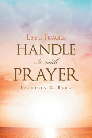 Life Is Fragile Handle It With Prayer