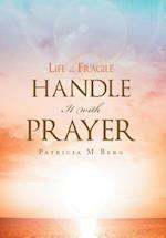 Life Is Fragile Handle It With Prayer