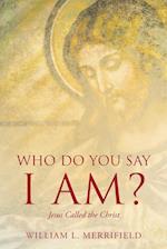 Who Do You Say I AM? Jesus Called the Christ