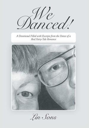 WE DANCED!: A Devotional Filled with Excerpts From the Dance of a Real Fairy-Tale Romance Including Practical Dance Tips