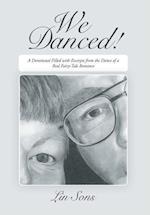 WE DANCED!: A Devotional Filled with Excerpts From the Dance of a Real Fairy-Tale Romance Including Practical Dance Tips 