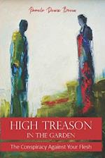 High Treason In The Garden: The Conspiracy Against Your Flesh 