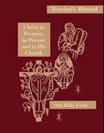 Christ in Promise, in Person, and in His Church: Teacher's Manual: Our Holy Faith Series 