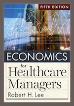 Economics for Healthcare Managers, Fifth Edition