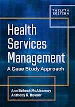 Health Services Management: A Case Study Approach, Twelfth Edition