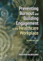 Preventing Burnout and Building Engagement in the Healthcare Workplace, Second Edition