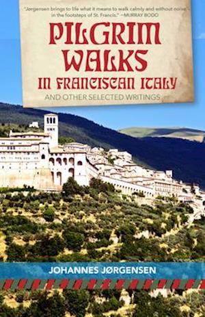 Pilgrim Walks in Franciscan Italy: And Other Selected Writings