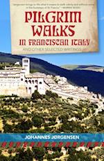 Pilgrim Walks in Franciscan Italy: And Other Selected Writings 