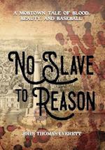 No Slave to Reason