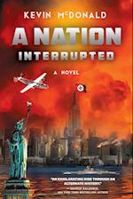 A Nation Interrupted: An Alternate History Novel 