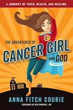 Adventures of Cancer Girl and God: A Journey of Faith, Health, and Healing 