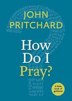 How Do I Pray?: A Little Book of Guidance 
