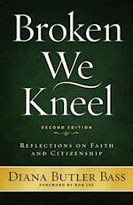 Broken We Kneel: Reflections on Faith and Citizenship, Second Edition 