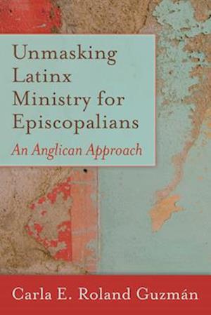 Unmasking Latinx Ministry for Episcopalians