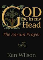 God Be in My Head: Praying with the Sarum Prayer 