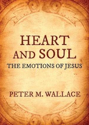 Heart and Soul: The Emotions of Jesus