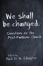 We Shall Be Changed