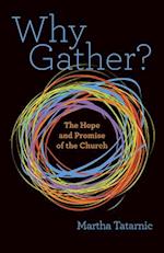 Why Gather?: The Hope and Promise of the Church 
