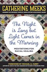 The Night Is Long But Light Comes in the Morning: Meditations for Racial Healing 
