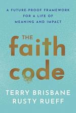 The Faith Code : A Future-Proof Framework for a Life of Meaning and Impact 