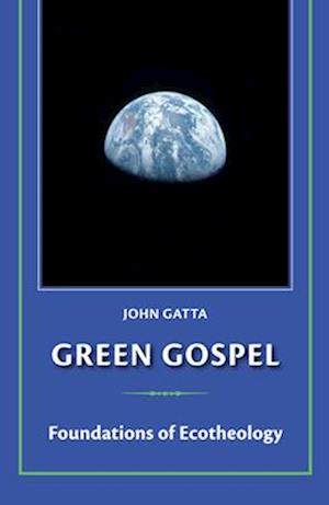 Green Gospel : Foundations of Ecotheology