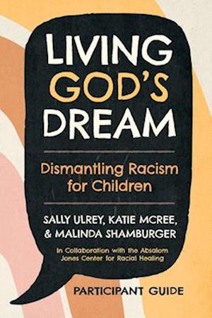 Living God's Dream, Participant Guide : Dismantling Racism for Children