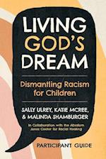 Living God's Dream, Participant Guide : Dismantling Racism for Children 