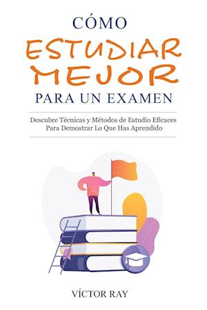 Cómo Estudiar Mejor Para Un Examen