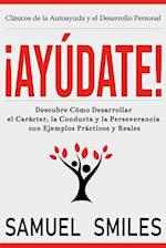 ¡Ayúdate!: Descubre Cómo Desarrollar el Carácter, la Conducta y la Perseverancia con Ejemplos Prácticos y Reales