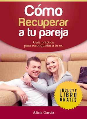 Cómo Recuperar a tu Pareja