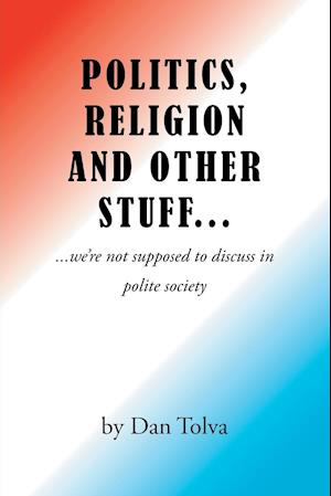 Politics, Religion and Other Stuff...