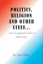 Politics, Religion and Other Stuff...