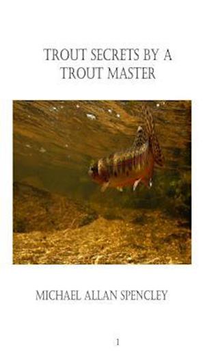 Trout Secrets By A Trout Master