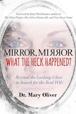 Mirror, Mirror, What the Heck Happened? : Beyond the Looking Glass in Search for the Real YOU