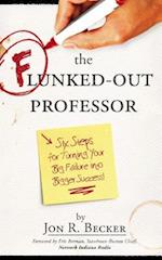 The Flunked-Out Professor : Six Steps to Turn Your Big Failure Into Bigger Success
