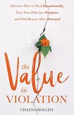 The Value in Violation: Discover How to Heal Intentionally, Turn Your Pain into Purpose, and Find Beauty After Betrayal 