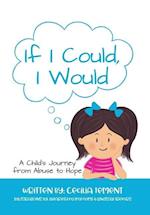 If I Could, I Would: A Child's Journey from Abuse to Hope 