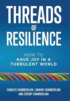 Threads of Resilience: How to Have Joy in a Turbulent World