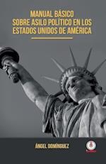 Manual Basico Sobre Asilo Politico En Los Estados Unidos de America