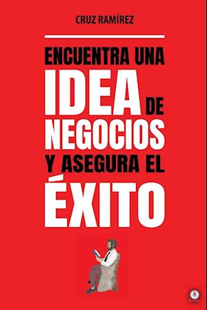 Encuentra una idea de negocios y asegura el éxito