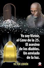 Yo soy Víctor, el Cano de la 25. El asesino de los diablos. Un enviado de la luz